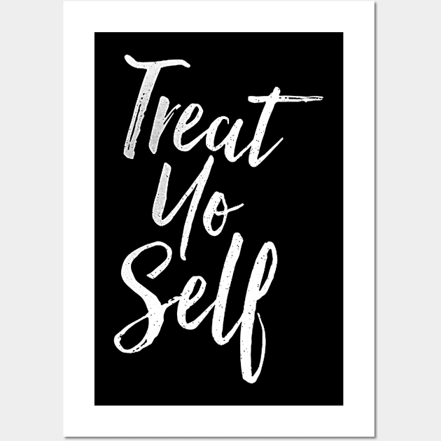 Treat Yo Self Quote on black tee Wall Art by truefriend